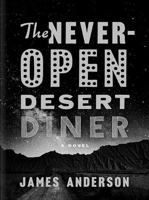 The Never-Open Desert Diner by Chiara Baffa, James Anderson