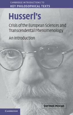 Husserl's Crisis of the European Sciences and Transcendental Phenomenology: An Introduction by Dermot Moran