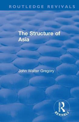 Revival: The Structure of Asia (1929) by John Walter Gregory