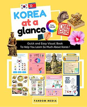 KOREA AT A GLANCE (FULL COLOR): Quick and Easy Visual Book To Help You Learn and Understand Korea! by Fandom Media