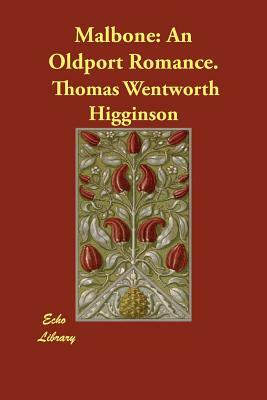 Malbone: An Oldport Romance. by Thomas Wentworth Higginson