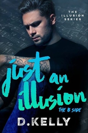 Just an Illusion - The B Side by D. Kelly