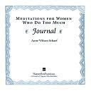 Meditations for Women Who Do Too Much Journal by Anne Wilson Schaef