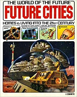 Future Cities: Homes & Living into the 21st Century by David Jefferis, Kenneth W. Gatland