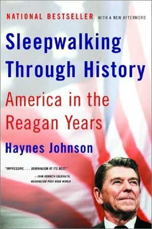 Sleepwalking Through History: America in the Reagan Years by Haynes Johnson