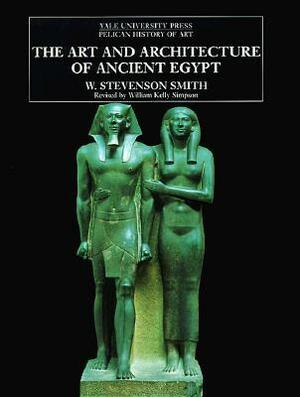 The Art and Architecture of Ancient Egypt by W. Stevenson Smith