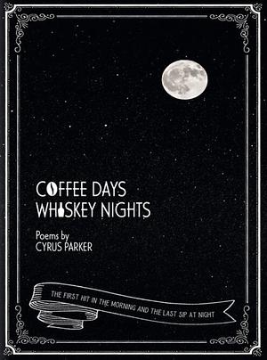 coffee days whiskey nights by Parker Lee