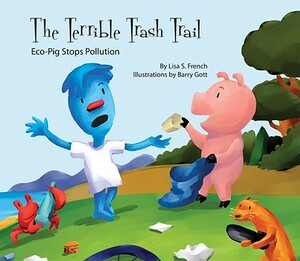 Terrible Trash Trail: Eco-Pig Stops Pollution: Eco-Pig Stops Pollution by Lisa French