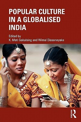 Popular Culture in a Globalised India by K. Moti Gokulsing