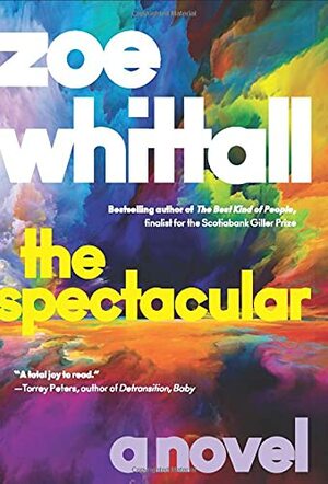 The Spectacular: A Novel by Zoe Whittall