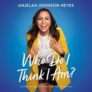 Who Do I Think I Am? by Anjelah Johnson-Reyes