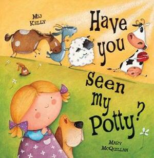 Have You Seen My Potty? by Mary McQuillan, Mij Kelly