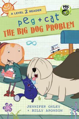 Peg + Cat: The Big Dog Problem: A Level 2 Reader by Billy Aronson, Jennifer Oxley