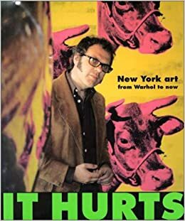 It Hurts: New York Art from Warhol to Now by Matthew Collings, Ian MacMillan