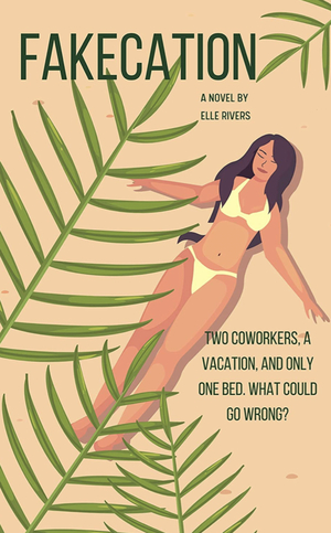 Fakecation by Elle Rivers