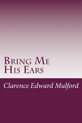 Bring Me His Ears by Clarence E. Mulford