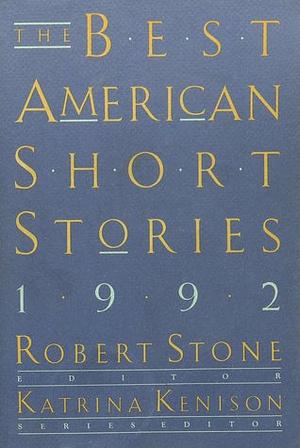 The Best American Short Stories 1992 by Katrina Kenison, Robert Stone