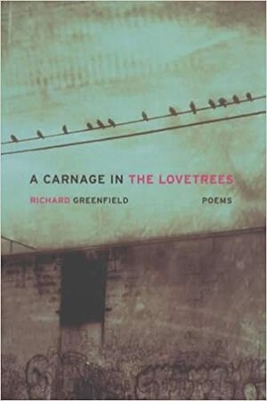 A Carnage in the Lovetrees by Richard Greenfield