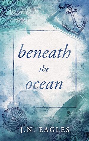 Beneath the Ocean by Elise Pullen, J.N. Eagles