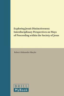 Exploring Jesuit Distinctiveness: Interdisciplinary Perspectives on Ways of Proceeding Within the Society of Jesus by 