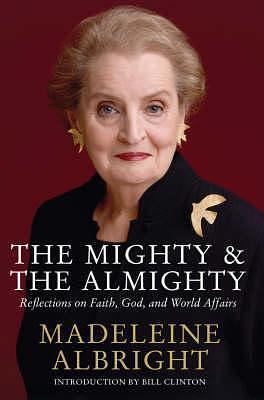 The Mighty and the Almighty. by Madeleine K. Albright, Bill Clinton