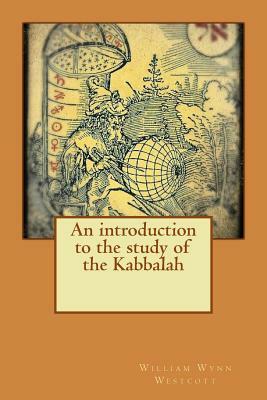 An introduction to the study of the Kabbalah by William Wynn Westcott