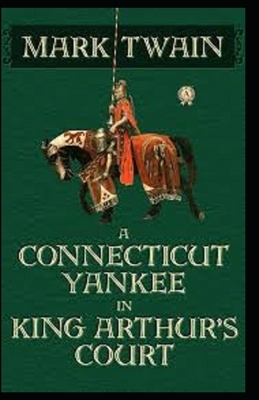 A Connecticut Yankee in King Arthur's Court Illustrated by Mark Twain