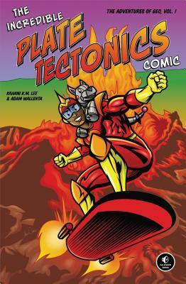 The Incredible Plate Tectonics Comic: The Adventures of Geo, Vol. 1 by Adam Wallenta, Kanani K. Lee