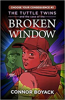 The Tuttle Twins and the Case of the Broken Window (Choose Your Consequence #3) by Connor Boyack