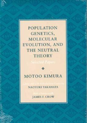 Population Genetics, Molecular Evolution, and the Neutral Theory: Selected Papers by Motoo Kimura