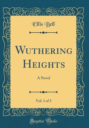 Wuthering Heights, Vol. 1 of 3 by Emily Brontë, Ellis Bell