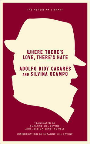 Where There's Love, There's Hate by Adolfo Bioy Casares, Silvina Ocampo, Jessica Ernst Powell, Suzanne Jill Levine