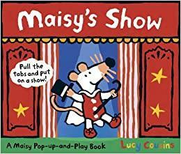 Maisy's Show: A Maisy Pull-The-Tab and Pop-Up Book by Lucy Cousins