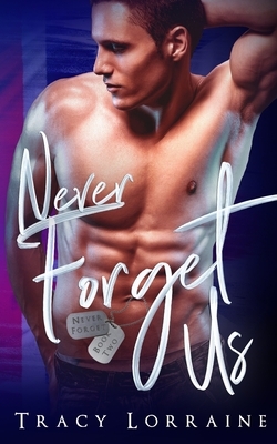 Never Forget Us: A Military Romance by Tracy Lorraine