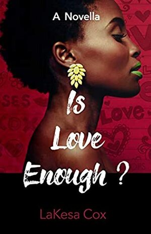 Is Love Enough?: A Novella by LaKesa Cox