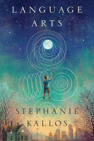 Language Arts: A Novel by Stephanie Kallos