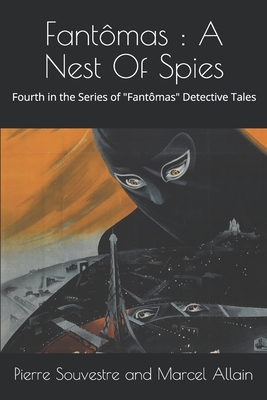 Fantômas: A Nest Of Spies: The Fourth in the Series of "Fantômas" Detective Tales by Marcel Allain, Pierre Souvestre