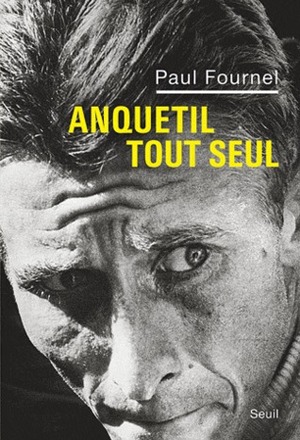 Anquetil tout seul by Paul Fournel