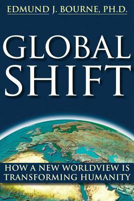 Global Shift: How a New Worldview Is Transforming Humanity by Edmund J. Bourne