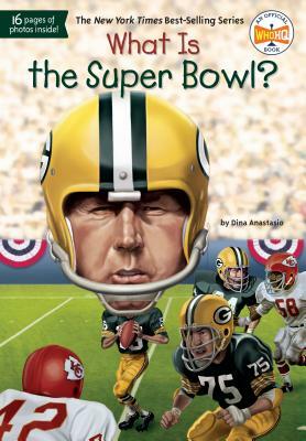 What Is the Super Bowl? by Who HQ, Dina Anastasio
