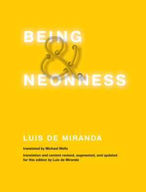 Being and Neonness, Translation and Content Revised, Augmented, and Updated for This Edition by Luis de Miranda by Luis de Miranda, Michael Wells