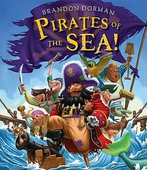 Pirates of the Sea! by Brandon Dorman