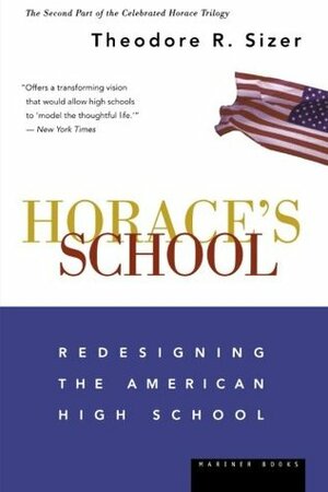 Horace's School: Redesigning the American High School by Theodore R. Sizer