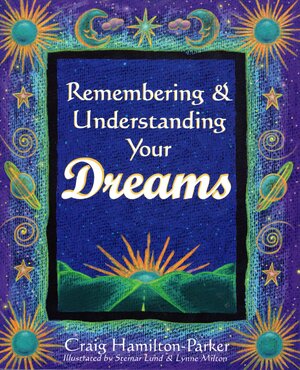 Remembering And Understanding Your Dreams by Craig Hamilton-Parker