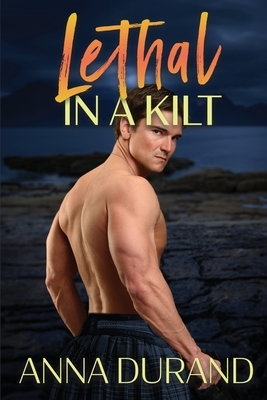Lethal in a Kilt by Anna Durand