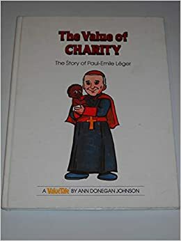 The Value of Charity: The Story of Paul-Émile Léger by Ann Donegan Johnson