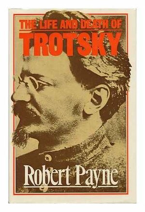 The Life and Death of Trotsky by Robert Payne