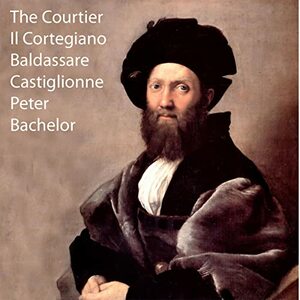 The Book of the Courtier by Baldassare Castiglione