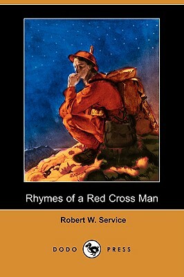 Rhymes of a Red Cross Man (Dodo Press) by Robert W. Service