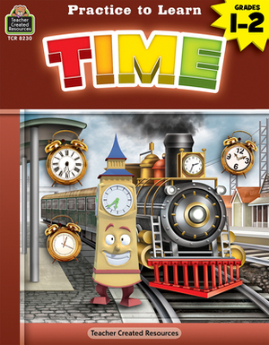 Practice to Learn: Time (Gr. 1-2) by Eric Migliaccio, Karen McRae